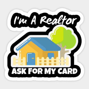 Realtor Gift - I'm a realtor ask me for my card Sticker